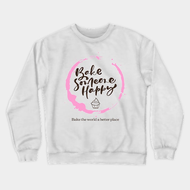 Bake Someone Happy Crewneck Sweatshirt by Craft and Crumbles